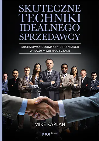 Książka - Skuteczne techniki idealnego sprzedawcy. Mistrzowskie domykanie transakcji w każdym miejscu i czasie