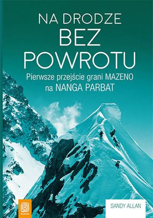 Książka - Na drodze bez powrotu. Pierwsze przejście grani Mazeno na Nanga Parbat