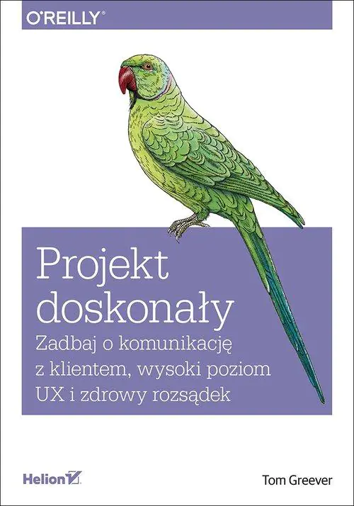 Książka - Projekt doskonały. Zadbaj o komunikację z klientem, wysoki poziom UX i zdrowy rozsądek