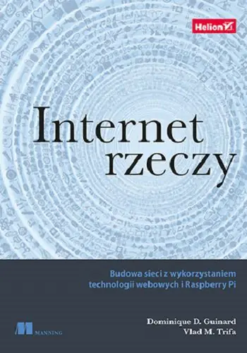 Książka - Internet rzeczy. Budowa sieci z wykorzystaniem technologii webowych i Raspberry Pi
