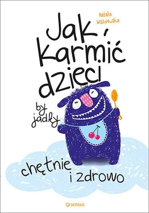 Książka - Jak karmić dzieci, by jadły chętnie i zdrowo