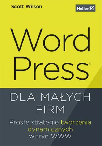 Książka - WordPress dla małych firm. Proste strategie tworzenia dynamicznych witryn WWW