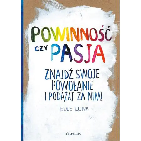 Książka - Powinność czy pasja. Znajdź swoje powołanie i podążaj za nim!