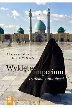 Książka - Wyklęte imperium. Irańskie opowieści