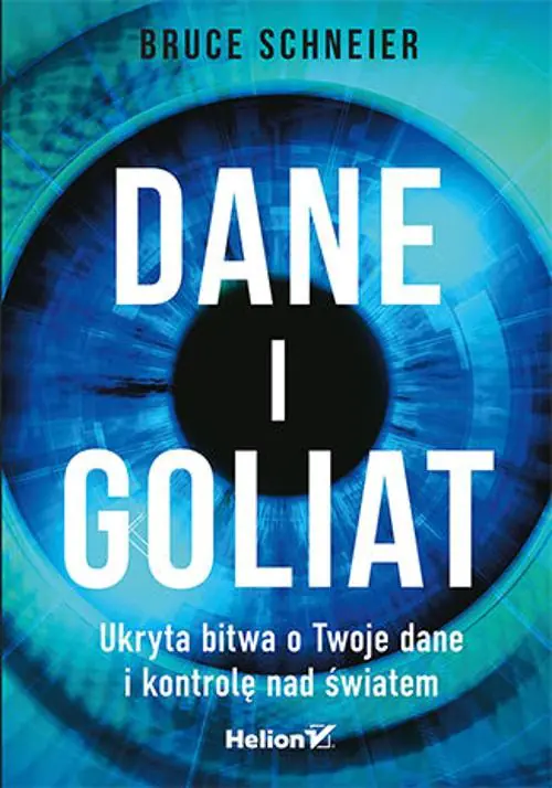 Książka - Dane i Goliat. Ukryta bitwa o Twoje dane i kontrolę nad światem