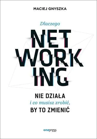 Książka - Dlaczego networking nie działa i co musisz zrobić, by to zmienić
