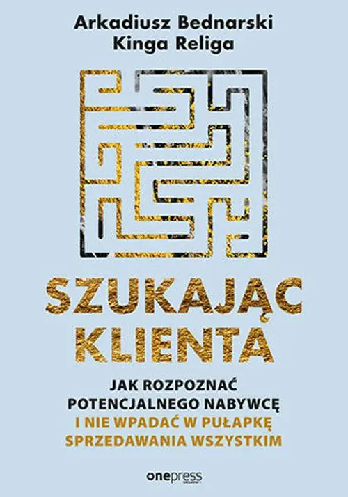 Książka - Szukając klienta. Jak rozpoznać potencjalnego nabywcę i nie wpadać w pułapkę sprzedawania wszystkim