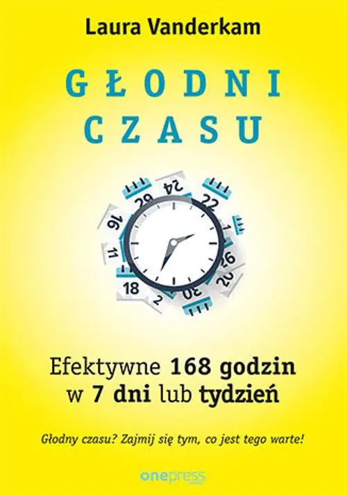 Książka - Głodni czasu. Efektywne 168 godzin w 7 dni lub tydzień