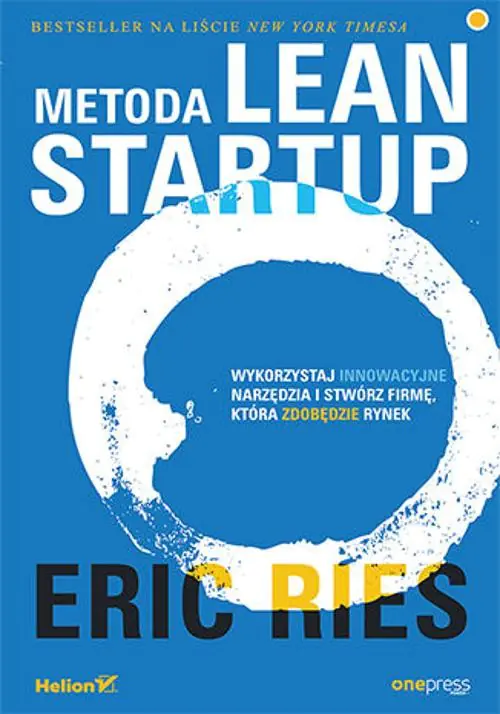 Książka - Metoda Lean Startup. Wykorzystaj innowacyjne narzędzia i stwórz firmę, która zdobędzie rynek