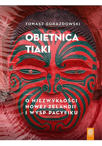 Książka - Obietnica Tiaki. O niezwykłości Nowej Zelandii i wysp Pacyfiku
