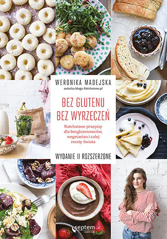 Książka - Bez glutenu. Bez wyrzeczeń. Natchnione przepisy dla bezglutenowców, wegetarian i całej reszty świata
