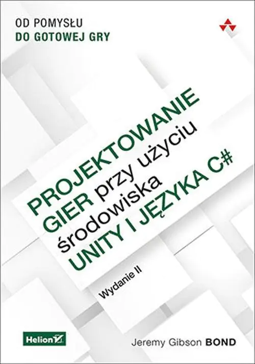 Książka - Projektowanie gier przy użyciu środowiska Unity i języka C#. Od pomysłu do gotowej gry