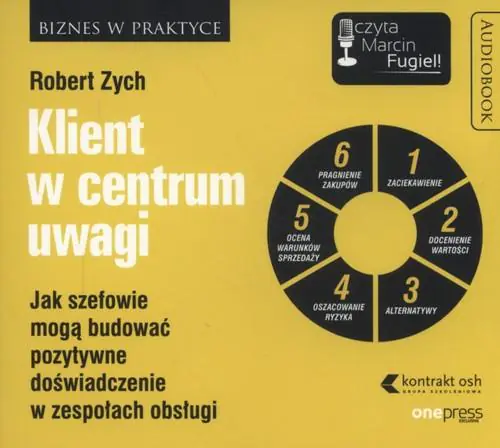 Książka - Klient w centrum uwagi. Jak szefowie mogą budować pozytywne doświadczenie w zespołach obsługi