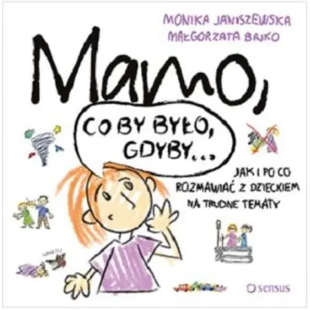 Mamo, co by było, gdyby... Jak i po co rozmawiać z dzieckiem na trudne tematy