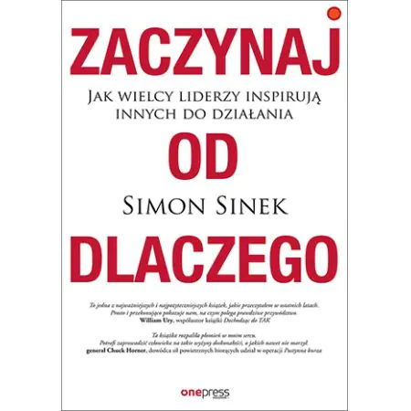 Zaczynaj od dlaczego. Jak wielcy liderzy inspirują innych do działania