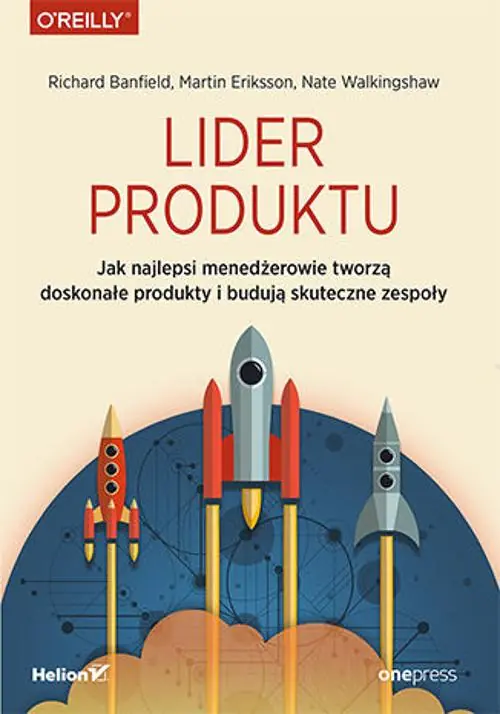 Książka - Lider produktu. Jak najlepsi menedżerowie tworzą doskonałe produkty i budują skuteczne zespoły