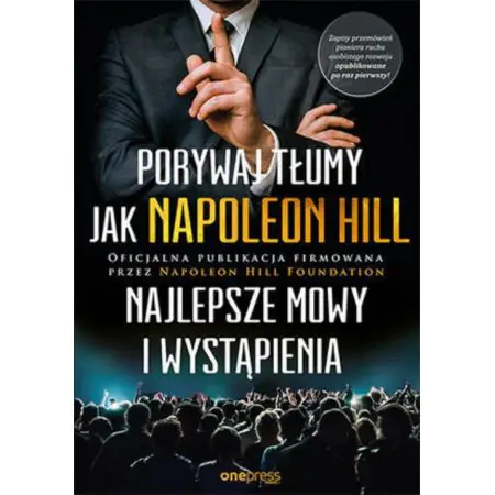 Porywaj tłumy jak Napoleon Hill. Najlepsze mowy i wystąpienia