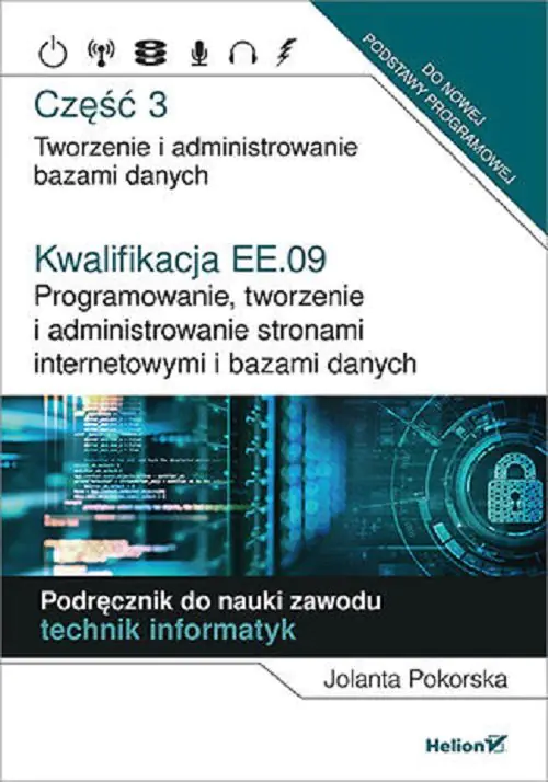 Książka - Kwalifikacja EE.09. Programowanie, tworzenie i administrowanie stronami internetowymi i bazami danych. Część 3. Tworzenie i administrowanie bazami danych. Podręcznik do nauki zawodu technik i