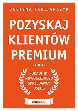 Książka - Pozyskaj klientów premium. Poradnik nowoczesnego sprzedawcy usług
