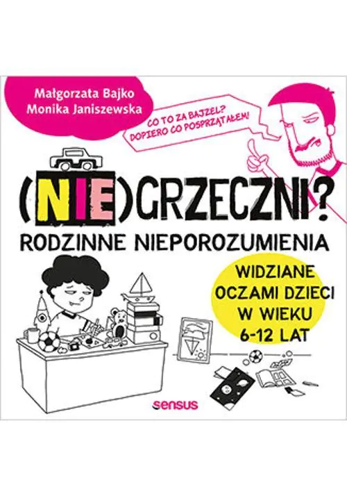 Książka - (Nie)grzeczni? Rodzinne nieporozumienia widziane oczami dzieci w wieku 6-12 lat
