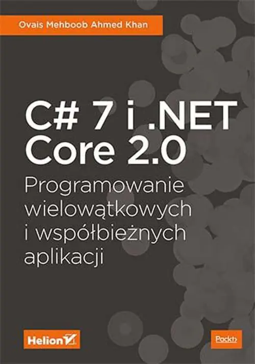 Książka - C# 7 i .NET Core 2.0. Programowanie wielowątkowych i współbieżnych aplikacji