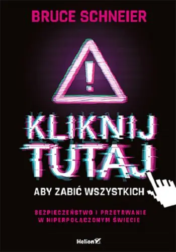 Książka - Kliknij tutaj, aby zabić wszystkich. Bezpieczeństwo i przetrwanie w hiperpołączonym świecie