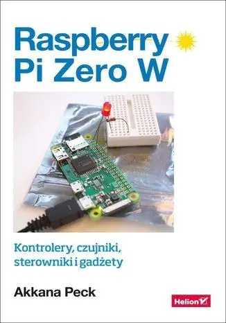 Książka - Raspberry Pi Zero W. Kontrolery, czujniki, sterowniki i gadżety