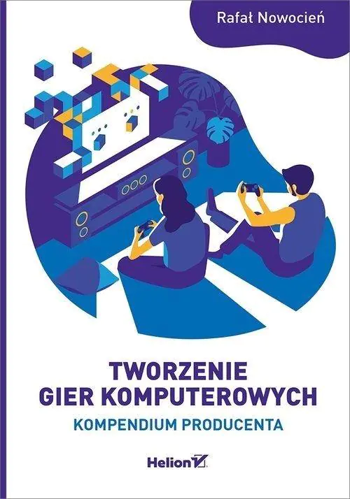 Książka - Tworzenie gier komputerowych. Kompendium producenta