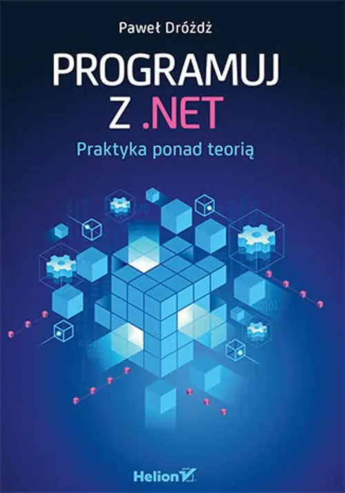 Książka - Programuj z .NET. Praktyka ponad teorią
