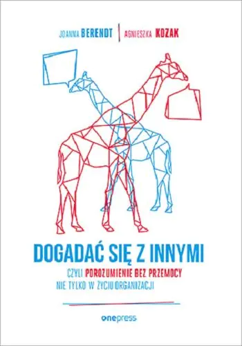 Książka - Dogadać się z innymi, czyli porozumienie bez przemocy nie tylko w życiu organizacji