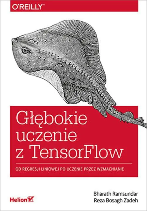 Książka - Głębokie uczenie z TensorFlow. Od regresji liniowej po uczenie przez wzmacnianie