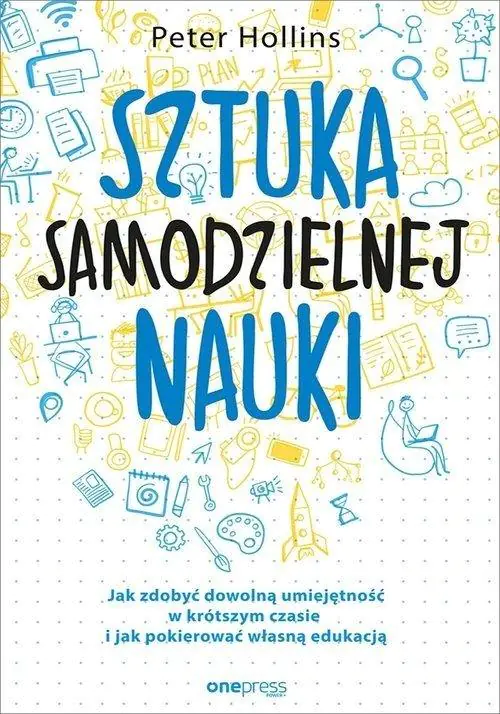 Książka - Sztuka samodzielnej nauki. Jak zdobyć dowolną umiejętność w krótszym czasie i jak pokierować własną edukacją
