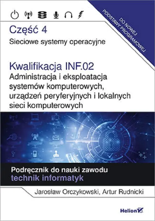 Książka - Kwalifikacja INF.02. Administracja i eksploatacja systemów komputerowych, urządzeń peryferyjnych i lokalnych sieci komputerowych. Część 4. Sieciowe systemy operacyjne. Podręcznik do nauki zaw
