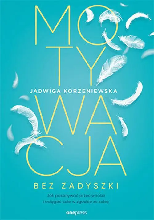 Książka - Motywacja bez zadyszki. Jak pokonywać przeciwności i osiągać cele w zgodzie ze sobą