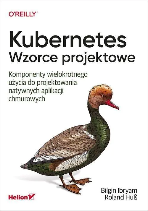 Książka - Kubernetes. Wzorce projektowe. Komponenty wielokrotnego użycia do projektowania natywnych aplikacji chmurowych
