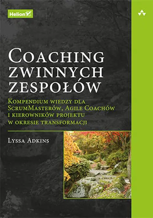 Książka - Coaching zwinnych zespołów. Kompendium wiedzy dla ScrumMasterów, Agile Coachów i kierowników projektu w okresie transformacji
