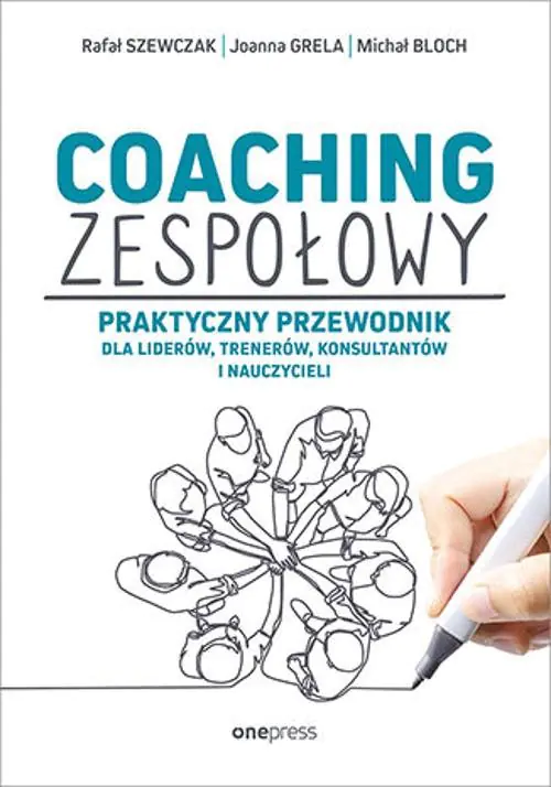Książka - Coaching zespołowy. Praktyczny przewodnik dla liderów, trenerów, konsultantów i nauczycieli