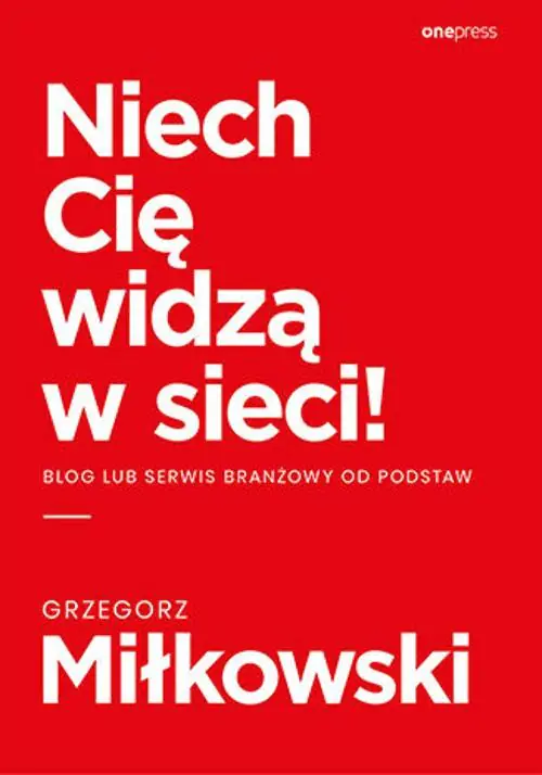 Książka - Niech Cię widzą w sieci! Blog lub serwis branżowy od podstaw
