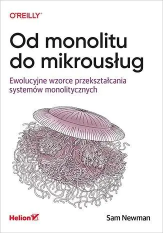 Książka - Od monolitu do mikrousług. Ewolucyjne wzorce przekształcania systemów monolitycznych