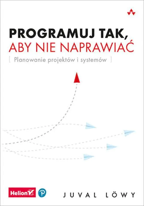 Książka - Programuj tak, aby nie naprawiać. Planowanie projektów i systemów