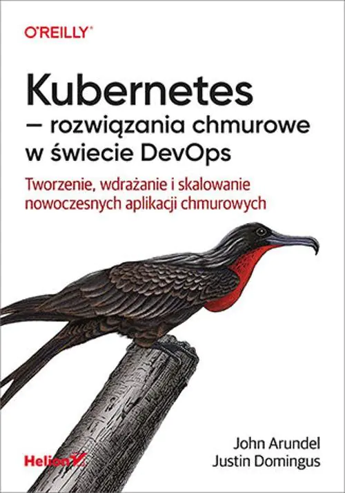 Książka - Kubernetes - rozwiązania chmurowe w świecie DevOps. Tworzenie, wdrażanie i skalowanie nowoczesnych aplikacji chmurowych