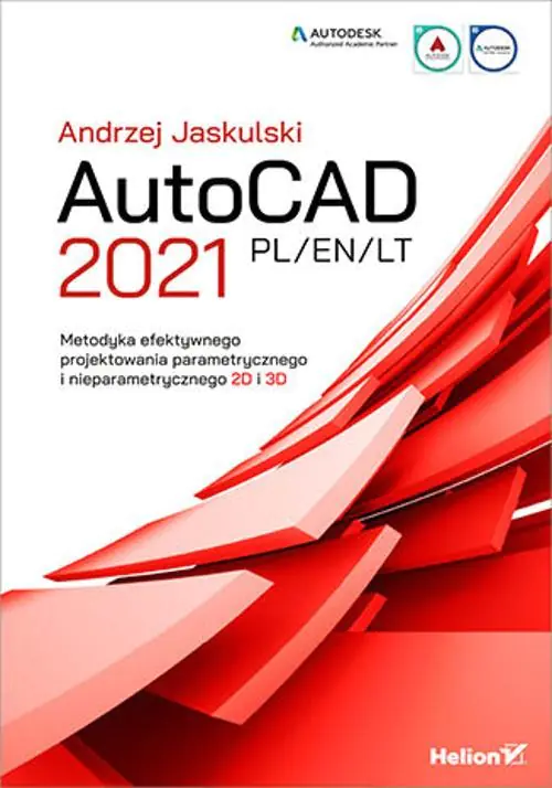 Książka - AutoCAD 2021 PL/EN/LT. Metodyka efektywnego projektowania parametrycznego i nieparametrycznego 2D i 3D