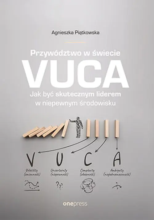 Książka - Przywództwo w świecie VUCA. Jak być skutecznym liderem w niepewnym środowisku