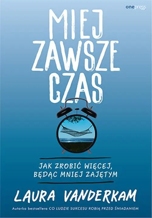 Książka - Miej zawsze czas. Jak zrobić więcej, będąc mniej zajętym