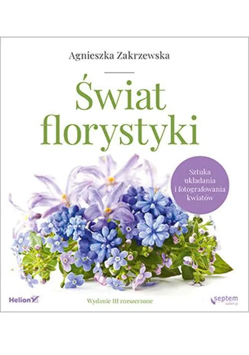 Książka - Świat florystyki. Sztuka układania i fotografowania kwiatów. Wydanie III rozszerzone