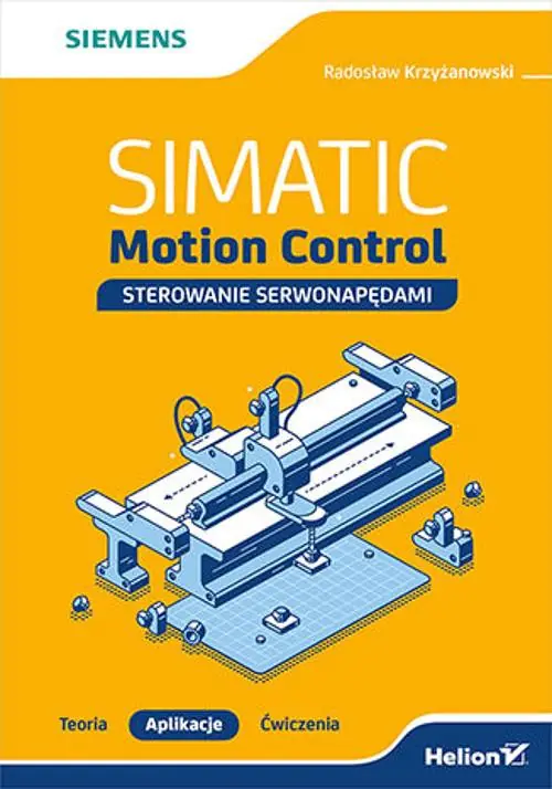 Książka - SIMATIC Motion Control - sterowanie serwonapędami. Teoria. Aplikacje. Ćwiczenia
