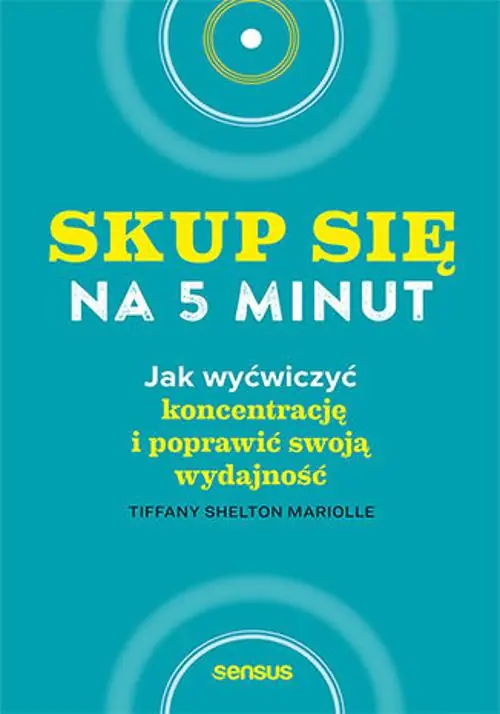Książka - Skup się na 5 minut! Jak wyćwiczyć koncentrację i poprawić swoją wydajność