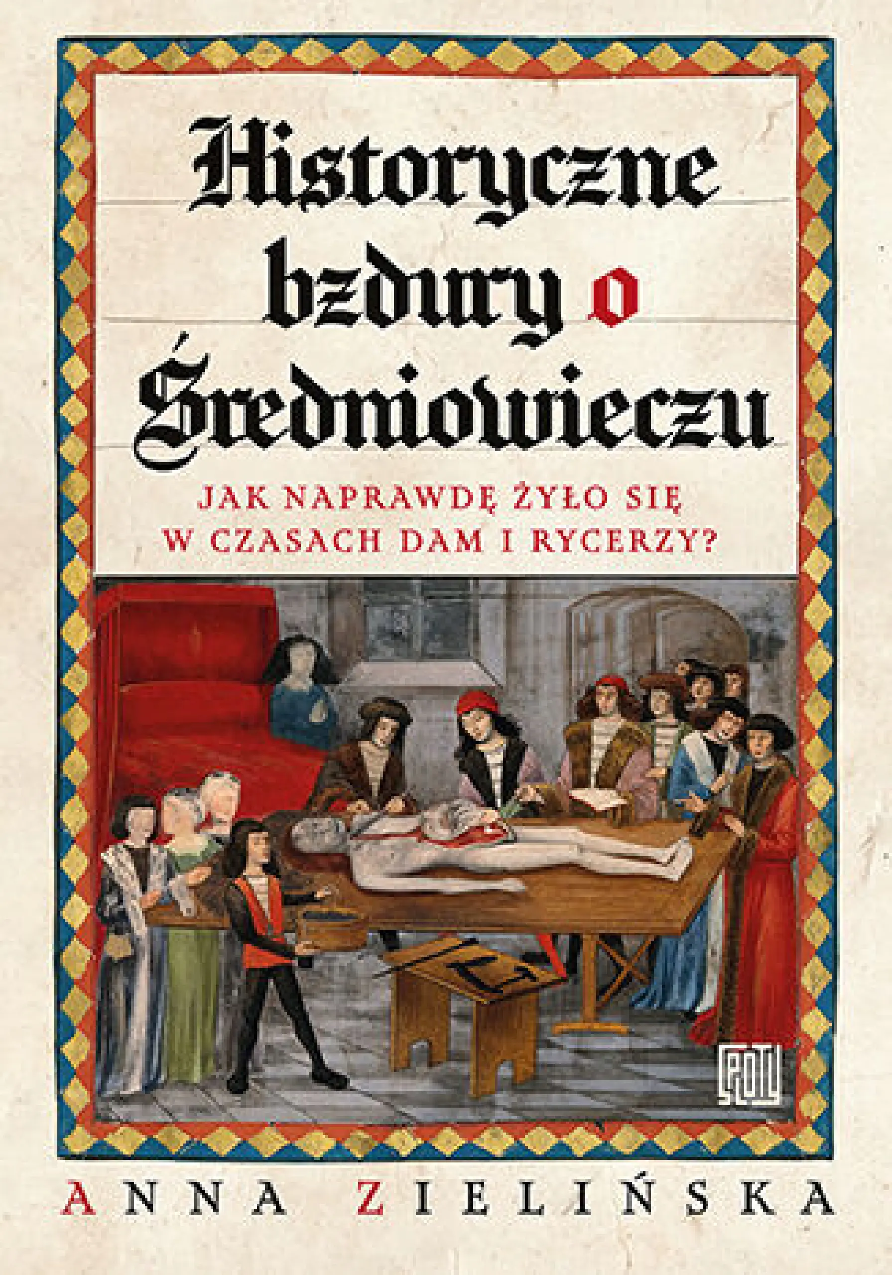 Książka - Historyczne bzdury o średniowieczu. Jak naprawdę żyło się w czasach dam i rycerzy?