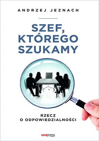Książka - Szef, którego szukamy. Rzecz o odpowiedzialności