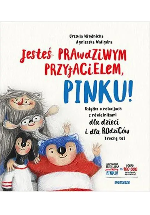 Książka - Jesteś prawdziwym przyjacielem, Pinku! Książka o relacjach z rówieśnikami dla dzieci i dla rodziców trochę też